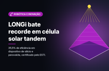 LONGi anuncia célula solar tandem de perovskita e silício com 35,5% de eficiência, certificada pelo ESTI