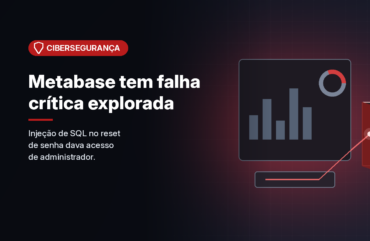 Falha crítica no Metabase dá acesso de administrador sem login e já roubou dados de clientes