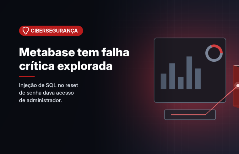 Falha crítica no Metabase dá acesso de administrador sem login e já roubou dados de clientes