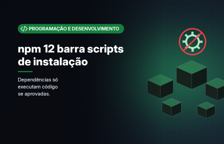 npm 12 bloqueia por padrão scripts de instalação de dependências