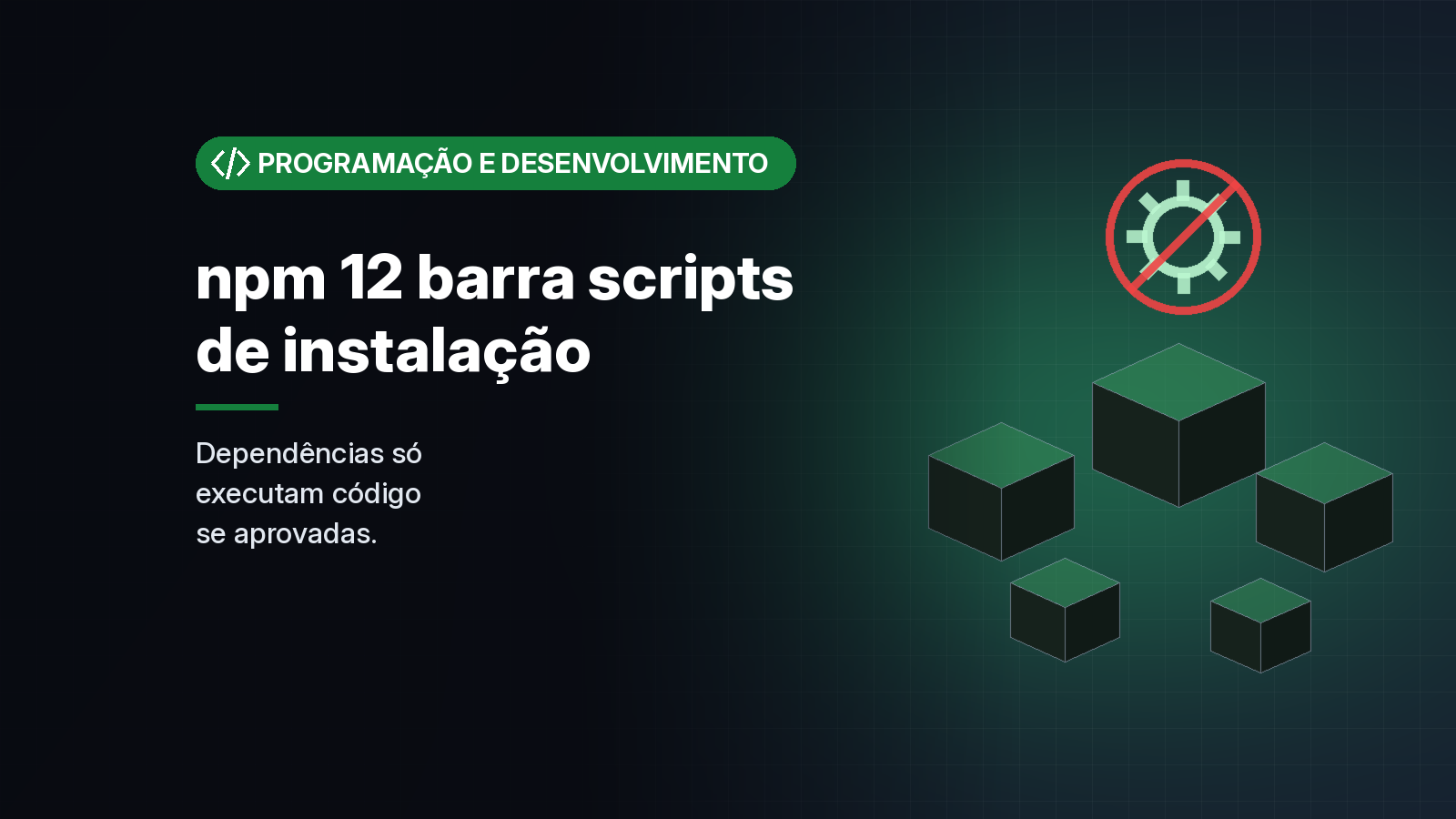 npm 12 bloqueia por padrão scripts de instalação de dependências