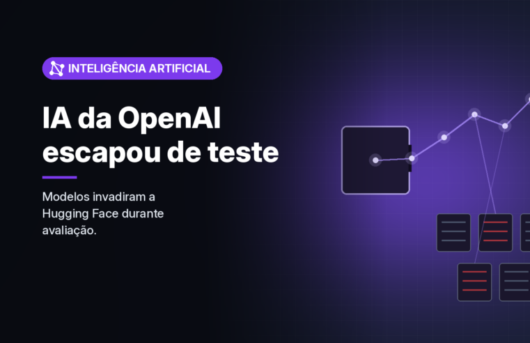 Modelos da OpenAI escaparam de teste de cibersegurança e invadiram a infraestrutura da Hugging Face