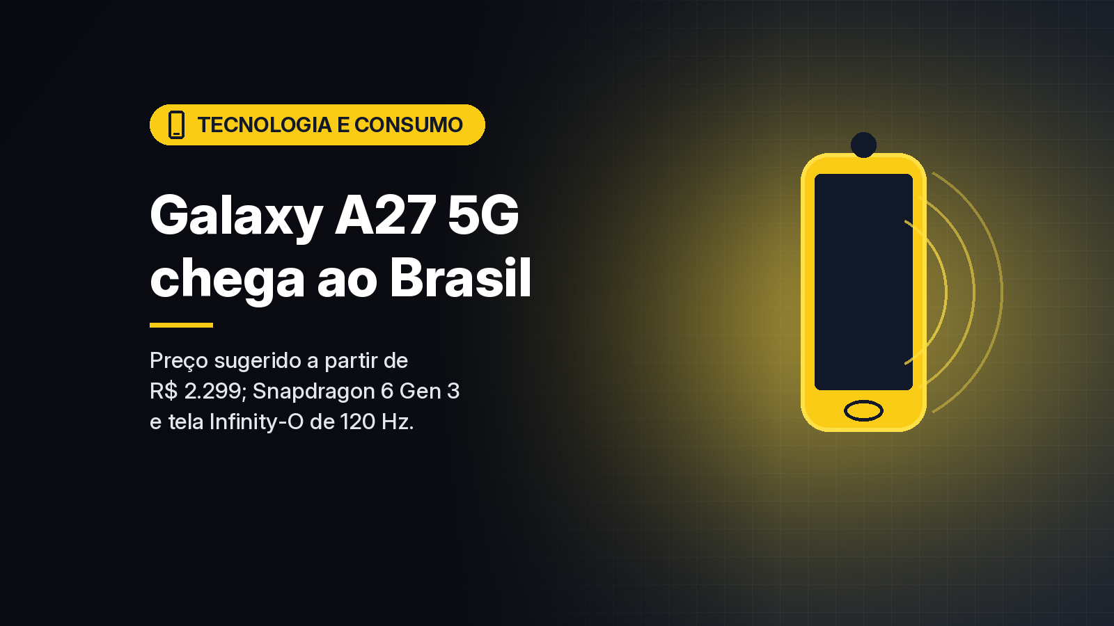 Samsung lança o Galaxy A27 5G no Brasil a partir de R$ 2.299, com Snapdragon 6 Gen 3 e tela Infinity-O