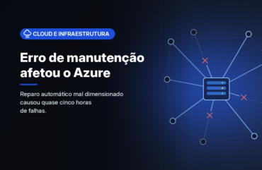Erro em manutenção automatizada cortou acesso à região West US do Azure e afetou o Microsoft 365