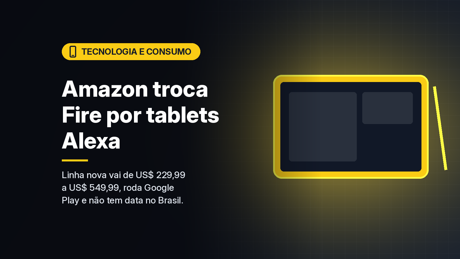 Amazon lança tablets Alexa com Google Play e encerra a linha Fire; preços vão de US$ 229,99 a US$ 549,99