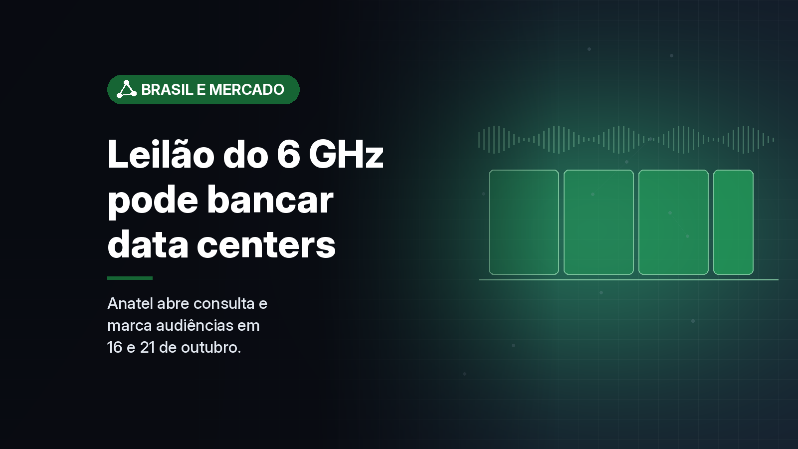 Anatel põe em consulta edital do 6 GHz e propõe usar leilão para financiar data centers no Norte, Nordeste e Centro-Oeste