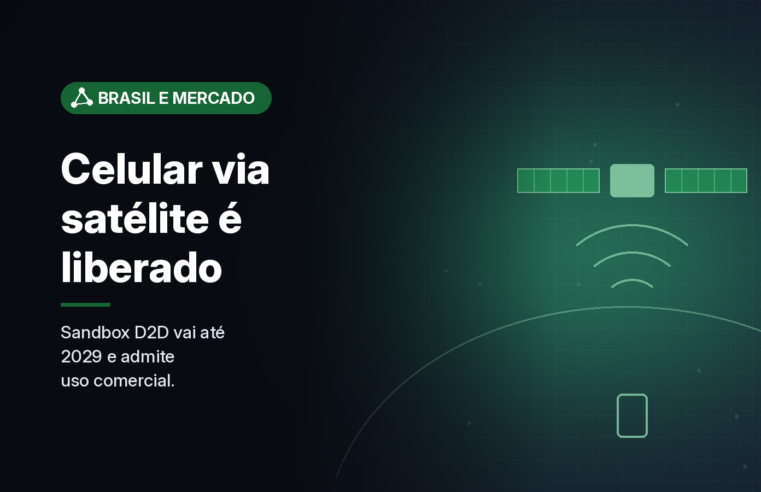 Anatel prorroga sandbox de celular via satélite até 2029 e permite exploração comercial antes das regras finais