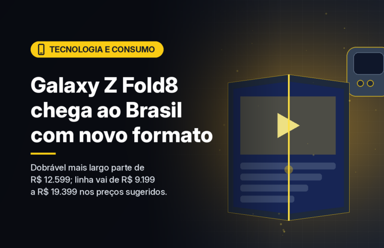 Samsung lança no Brasil o Galaxy Z Fold8, dobrável de novo formato, a partir de R$ 12.599
