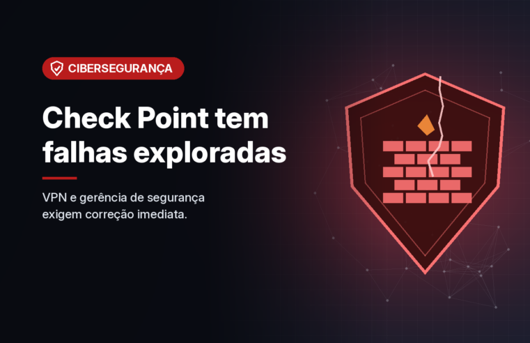 Check Point confirma exploração de falhas críticas na VPN dos gateways e na gerência de segurança