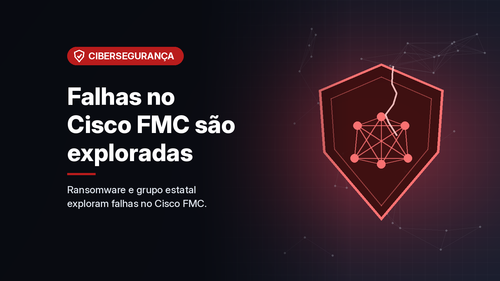 Falhas no Cisco FMC são exploradas por operador do ransomware Qilin e por grupo ligado a Estado